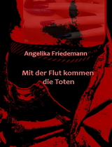 Mit der Flut kommen die Toten - Angelika Friedemann