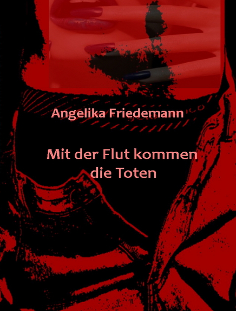 Mit der Flut kommen die Toten - Angelika Friedemann