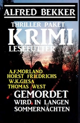 Gemordet wird in langen Sommernächten: Krimi-Lesefutter Thriller Paket - Alfred Bekker, A. F. Morland, Horst Friedrichs, W. K. Giesa, Thomas West