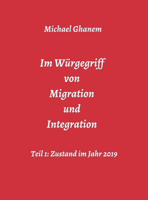 Im Würgegriff von Migration und Integration - Michael Ghanem