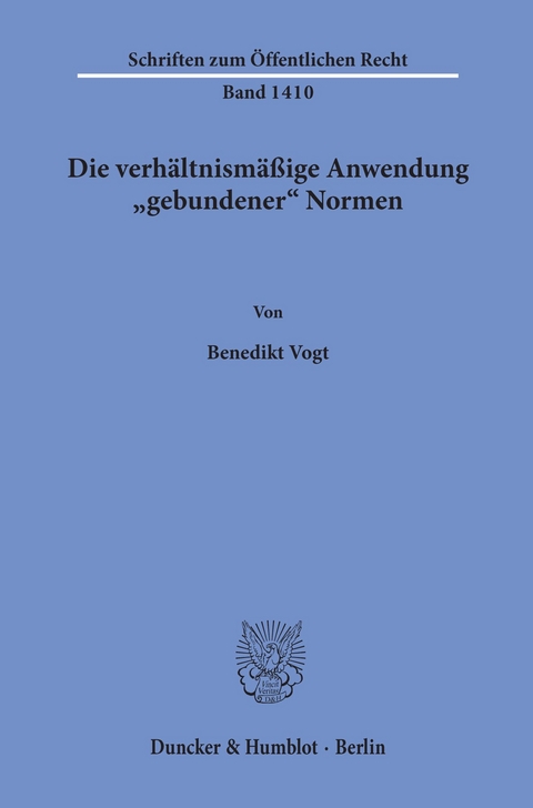 Die verhältnismäßige Anwendung »gebundener« Normen. -  Benedikt Vogt