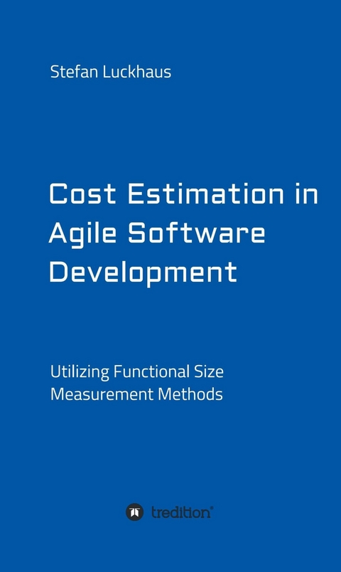 Cost Estimation in Agile Software Development - Stefan Luckhaus