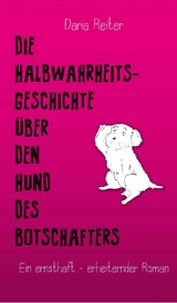 Die Halbwahrheitsgeschichte über den Hund des Botschafters - Daria Reiter