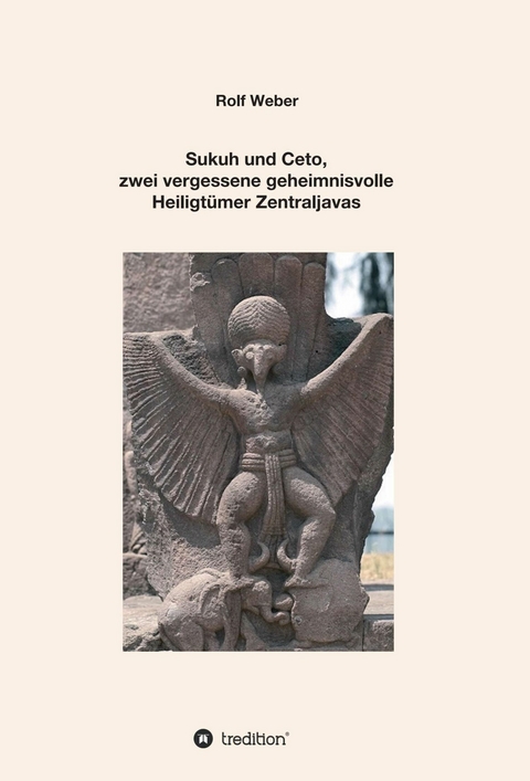 Sukuh und Ceto,  zwei vergessene geheimnisvolle  Heiligtümer Zentraljavas - Rolf Weber