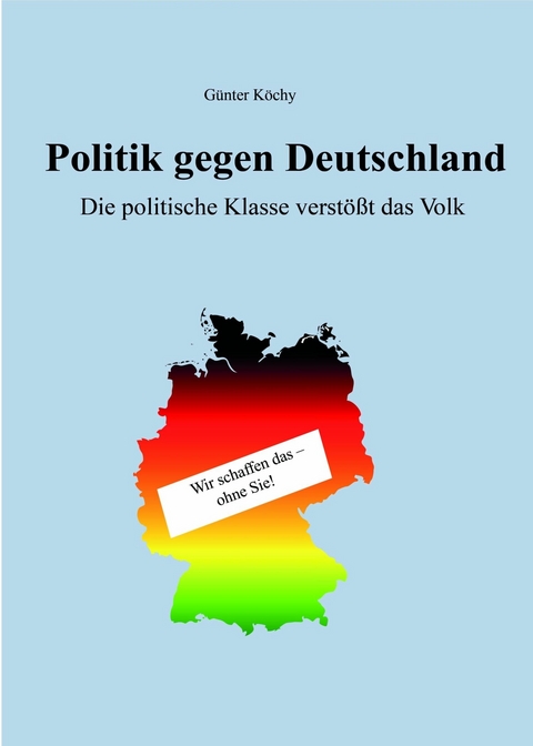 Politik gegen Deutschland - Günter Köchy