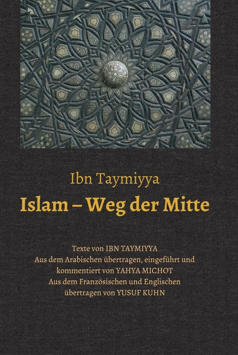 Islam - Weg der Mitte - Taqī ad-Dīn Ahmad Ibn Taymiyya, Yahya Michot