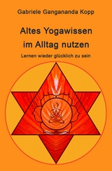 Altes Yogawissen wieder im Alltag nutzen - Gabriele Gangananda Kopp