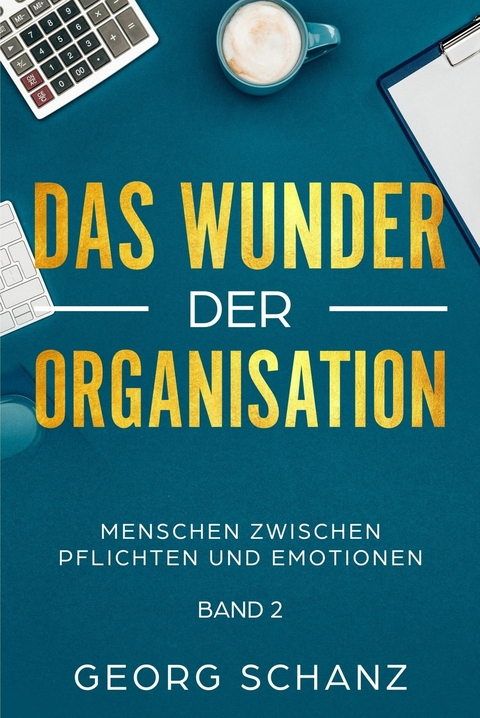 Das Wunder der Organisation - Georg Schanz