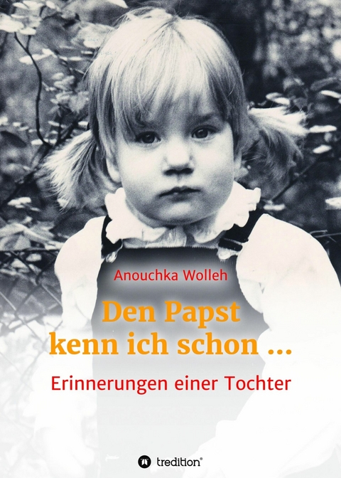 Den Papst kenn ich schon … - Anouchka Wolleh