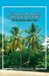 Wir lagen vor Madagaskar und hatten die Pest an Bord. Auf den Spuren eines Lieds. - Werner Schwörer