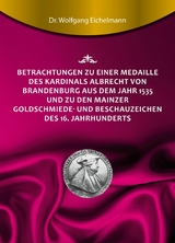 Betrachtungen zu einer Medaille des Kardinals Albrecht von Brandenburg aus dem Jahr 1535 und zu den Mainzer Goldschmiede- und Beschauzeichen des 16. Jahrhunderts - Dr. Wolfgang Eichelmann