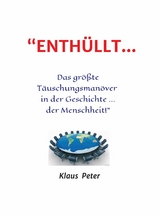 "ENTHÜLLT … Das größte Täuschungsmanöver  in der Geschichte ... der Menschheit!" - Klaus Peter