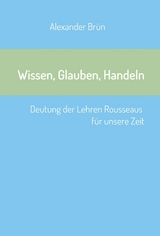 Wissen, Glauben, Handeln - Alexander Brün