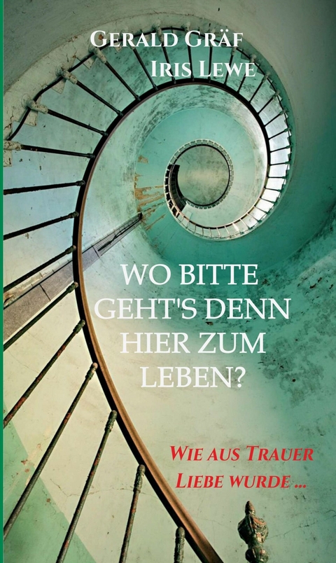 Wo bitte geht's denn hier zum Leben? - Gerald Gräf, Iris Lewe