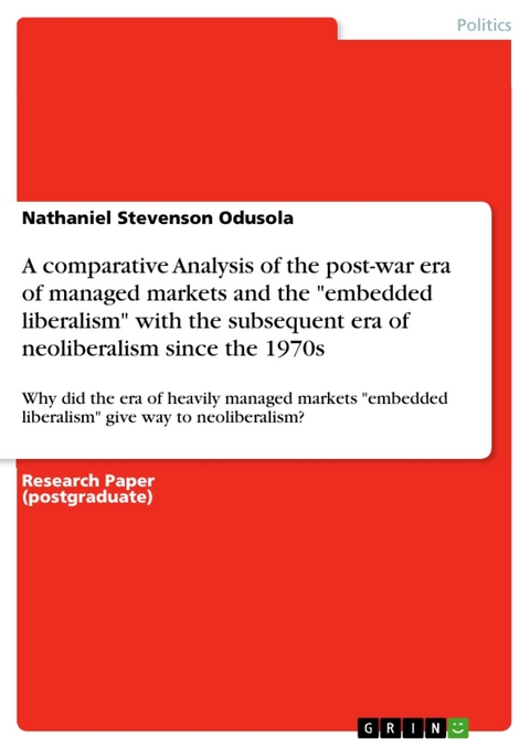 A comparative Analysis of the post-war era of managed markets and the "embedded liberalism" with the subsequent era of neoliberalism since the 1970s - Nathaniel Stevenson Odusola
