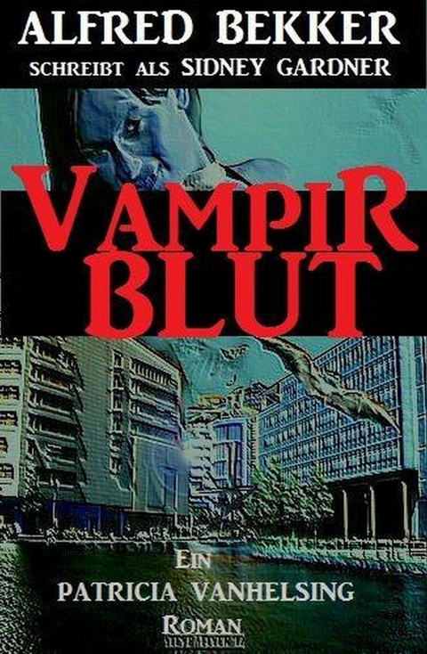 Patricia Vanhelsing Roman: Sidney Gardner - Vampirblut - Alfred Bekker