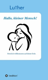 Hallo, kleiner Mensch! - . Luther