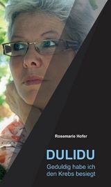 DULIDU - Geduldig habe ich den Krebs besiegt - Rosemarie Hofer