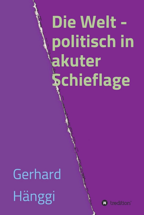 Die Welt - politisch in akuter Schieflage - Gerhard Hänggi