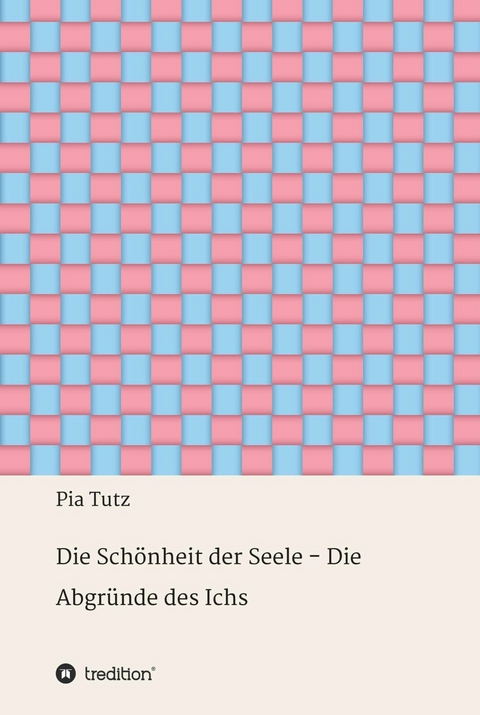 Die Schönheit der Seele - Die Abgründe des Ichs - Pia Tutz