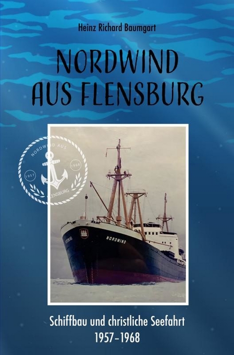 Nordwind aus Flensburg -  Heinz Richard Baumgart