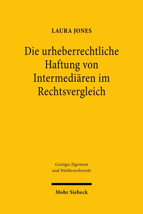 Die urheberrechtliche Haftung von Intermediären im Rechtsvergleich -  Laura Jones