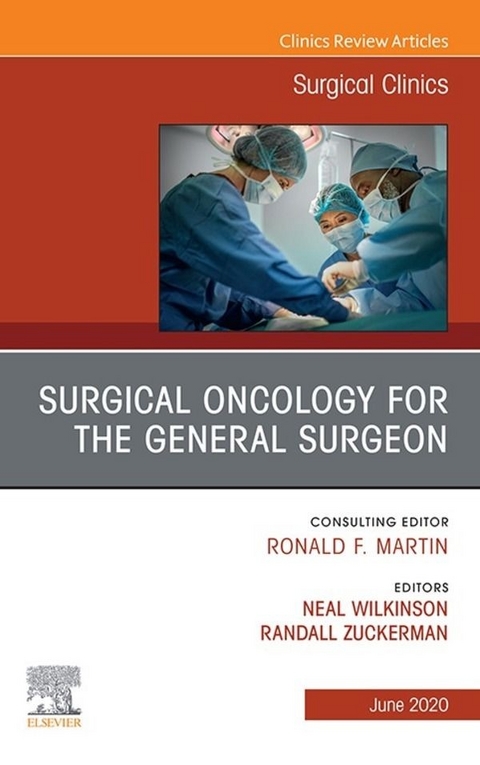 Surgical Oncology for the General Surgeon, An Issue of Surgical Clinics - 