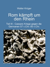 Rom kämpft um den Rhein - Walter Krüger