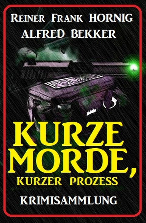 Kurze Morde, kurzer Prozess: Krimisammlung - Alfred Bekker, Reiner Frank Hornig