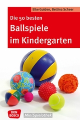 Die 50 besten Ballspiele im Kindergarten - eBook - Elke Gulden, Bettina Scheer