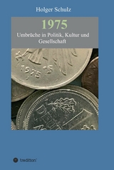 1975 - Umbrüche in Politik, Kultur und Gesellschaft - Holger Schulz