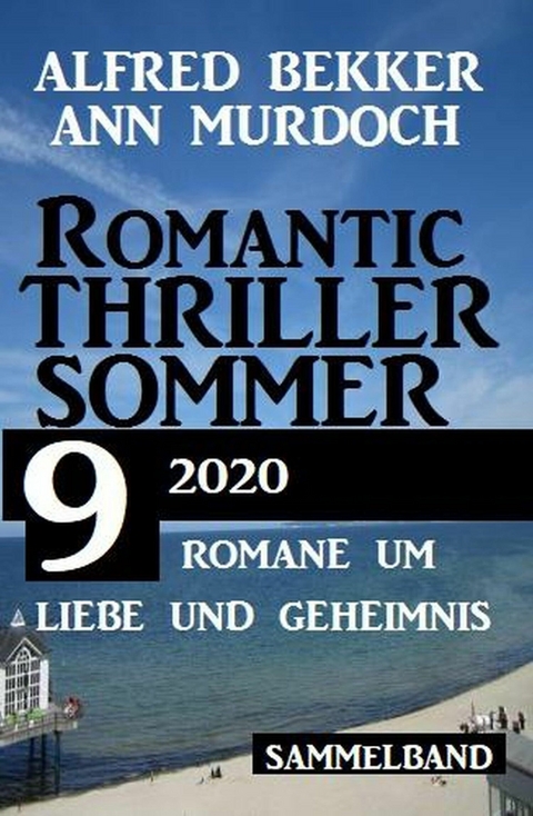 Romantic Thriller Sommer 2020: 9 Romane um Liebe und Geheimnis -  Alfred Bekker,  Ann Murdoch