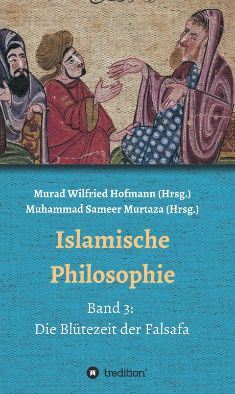 Islamische Philosophie - Muhammad Sameer Murtaza, Hamid Reza Yousefi, Detlev Quintern, Ecevit Polat, Sedigheh Khansari Mousavi, Merdan Güneş