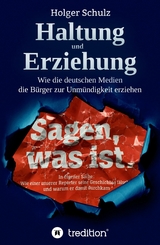 Haltung und Erziehung - Wie die deutschen Medien die Bürger zur Unmündigkeit erziehen - Holger Schulz