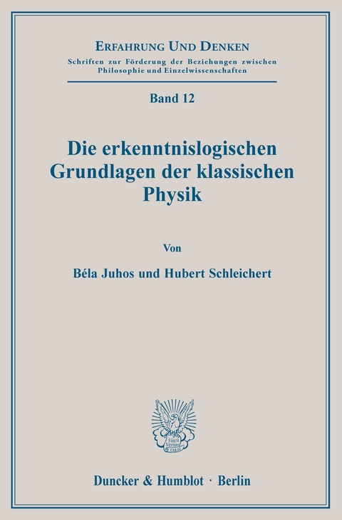 Die erkenntnislogischen Grundlagen der klassischen Physik. -  Hubert Schleichert