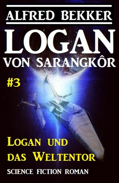 Logan von Sarangkôr #3 - Logan und das Weltentor - Alfred Bekker