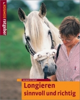 Longieren - sinnvoll und richtig - Schmidt, Dagmar