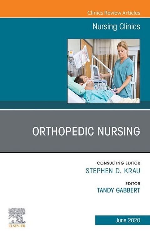 Orthopedic Nursing,An Issue of Nursing Clinics of North America - 