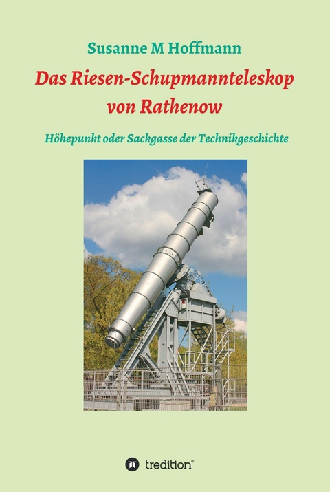 Das Riesen-Schupmannteleskop von Rathenow - Susanne M Hoffmann