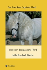 Das Pura Raza Española Pferd - Jutta Bonstedt Kloehn