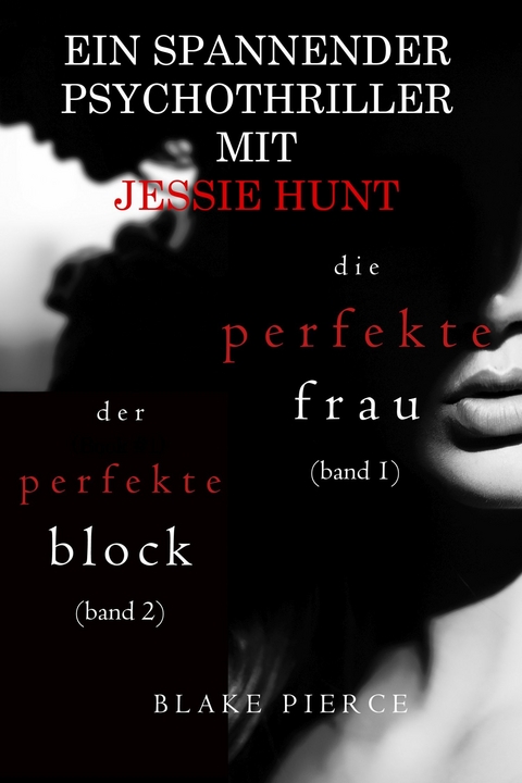 Jessie Hunt Psychothriller im Doppelpack: Die perfekte Frau (#1) und Der perfekte Block (#2) -  Blake Pierce