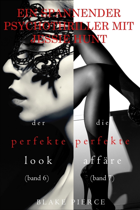 Psychothriller-Paket mit Jessie Hunt: Der perfekte Look (#6) und Die perfekte Affäre (#7) -  Blake Pierce