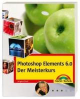 Photoshop Elements 6 - Meisterkurs - Angela Wulf