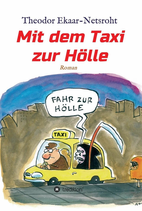 Mit dem Taxi zur Hölle - Als mich der Teufel jagte - Theodor Ekaar-Netsroht