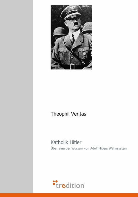 Katholik Hitler - Theophil Veritas