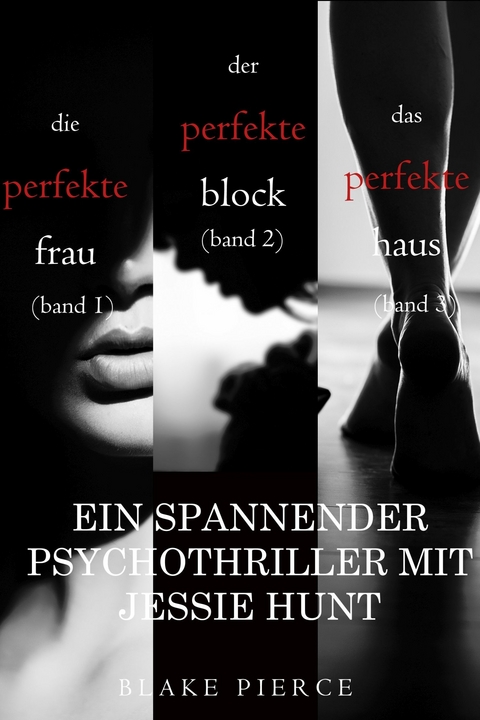 Thriller mit Jessie Hunt: Die perfekte Frau (#1), Der perfekte Block (#2) und Das perfekte Haus (#3) -  Blake Pierce