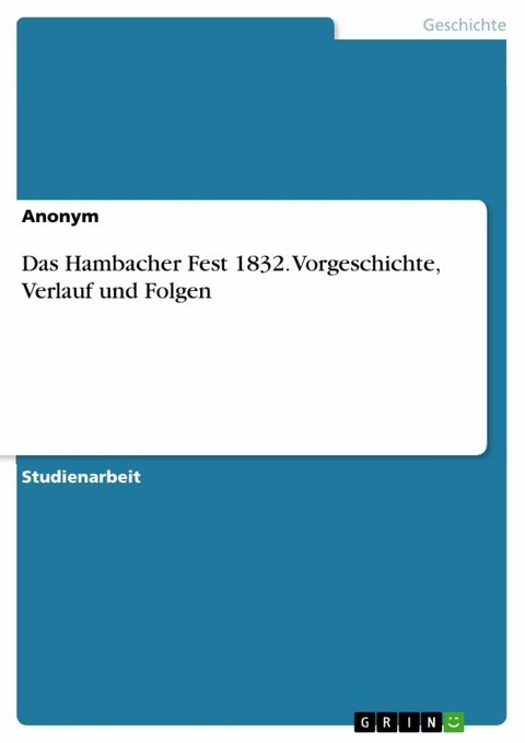 Das Hambacher Fest 1832. Vorgeschichte, Verlauf und Folgen