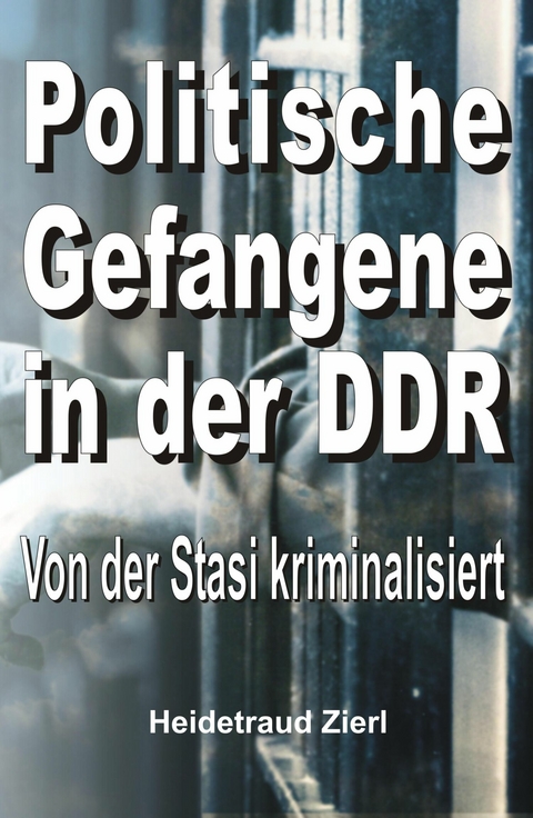 Politische Gefangene in der DDR - Heidetraud Zierl