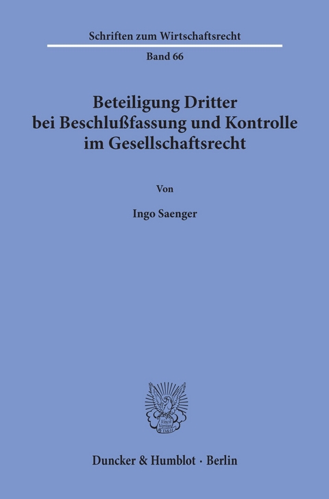 Beteiligung Dritter bei Beschlußfassung und Kontrolle im Gesellschaftsrecht. -  Ingo Saenger
