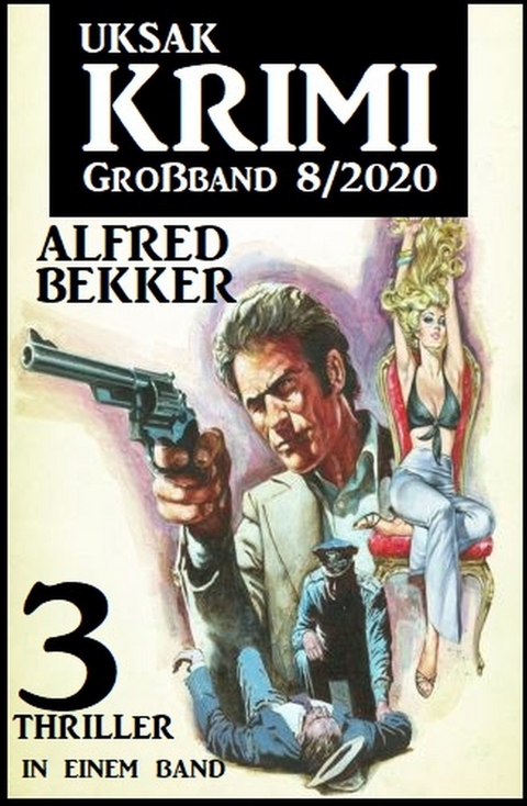 Uksak Krimi Großband 8/2020 - 3 Thriller in einem Band -  Alfred Bekker